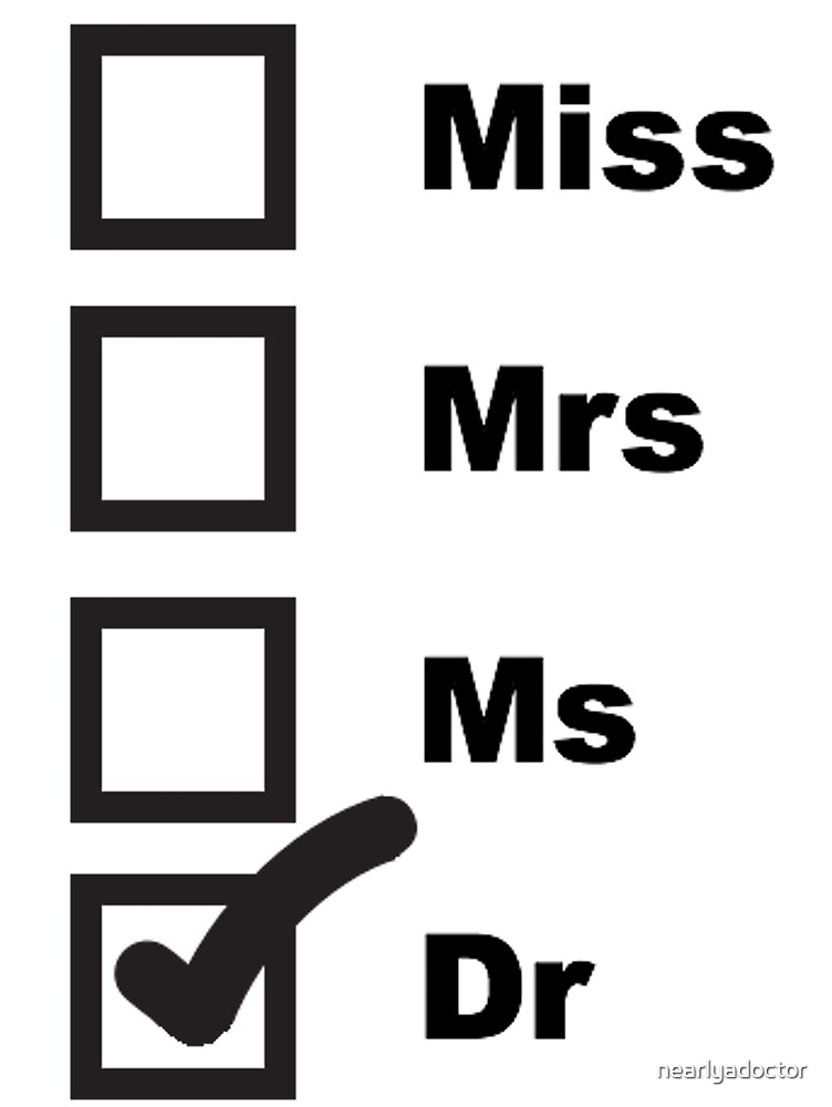 "Miss, Mrs, Ms, Dr" by nearlyadoctor Redbubble