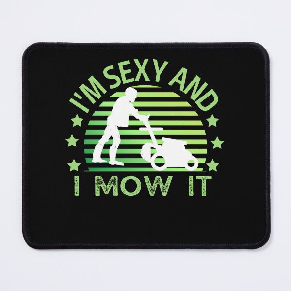 Item preview, I'm Sexy And I Mow It Funny Lawn Mower Yard Work #1 designed and sold by Fudoitga.