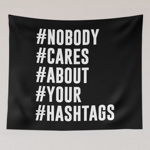 Item preview, #NOBODY #CARES #ABOUT #YOUR #HASHTAGS designed and sold by limitlezz.