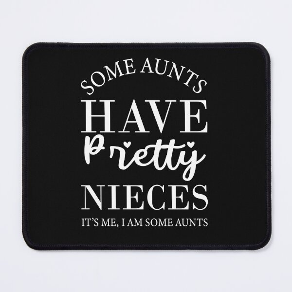 Item preview, Copy of Some Aunts Have Pretty Nieces It’s Me, I Am Some Aunts designed and sold by beefrancky.