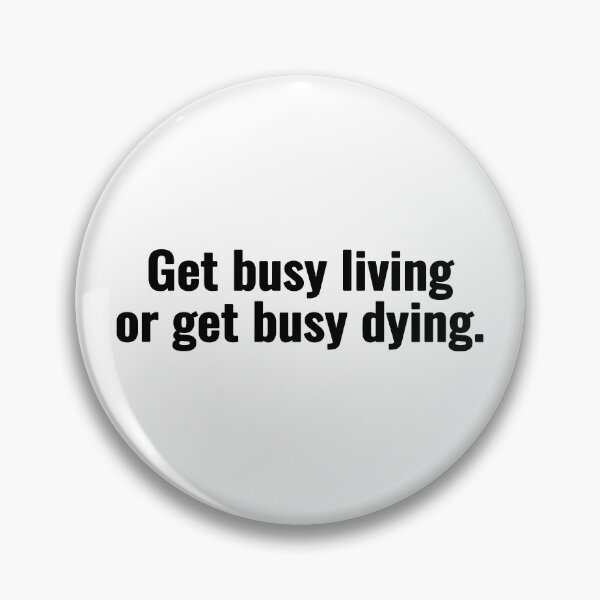 Item preview, Get busy living or get busy dying. designed and sold by Vanion.