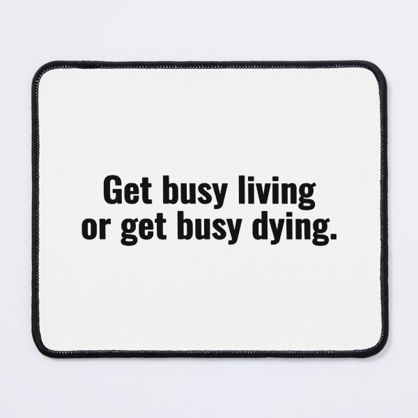Item preview, Get busy living or get busy dying. designed and sold by Vanion.