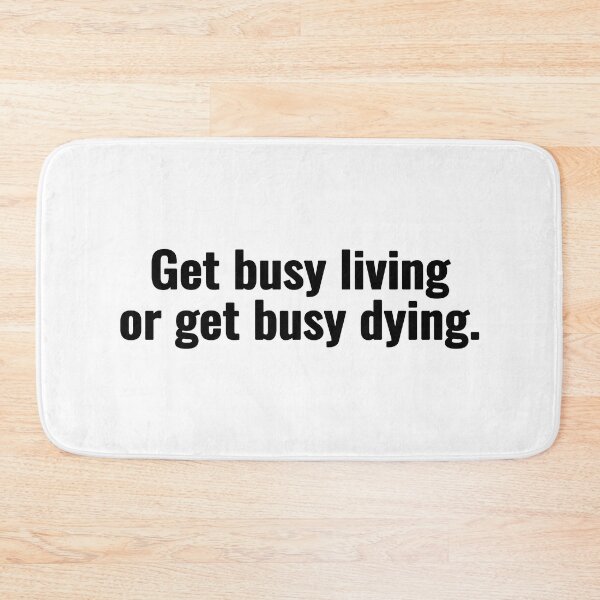 Item preview, Get busy living or get busy dying. designed and sold by Vanion.