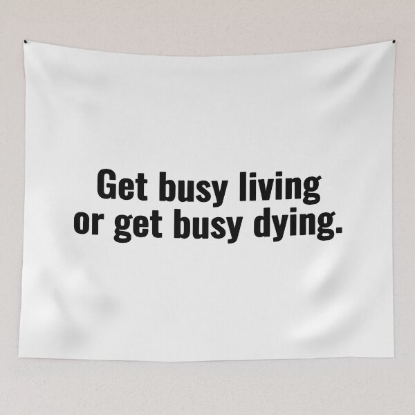 Item preview, Get busy living or get busy dying. designed and sold by Vanion.
