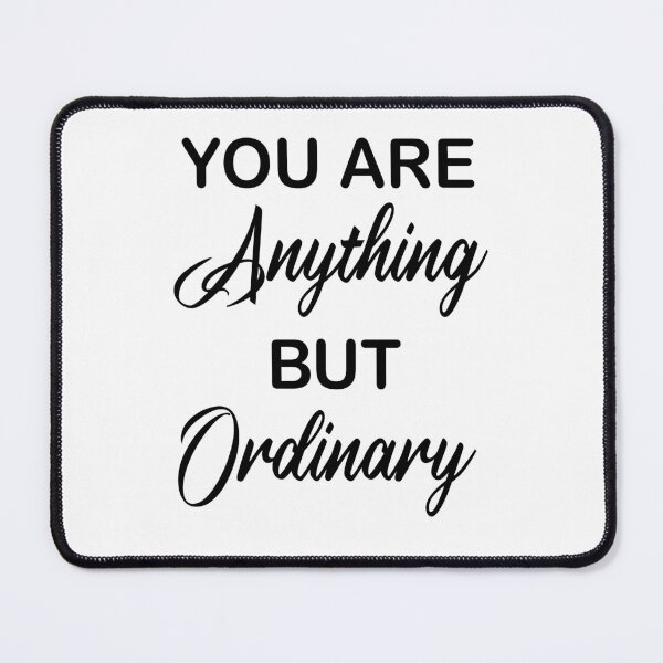 Item preview, You Are Anything But Ordinary designed and sold by beefrancky.