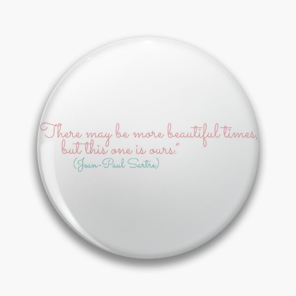 Item preview, There may be more beautiful times, but this one is ours ! Jean Paul Sartre designed and sold by Boogosh.
