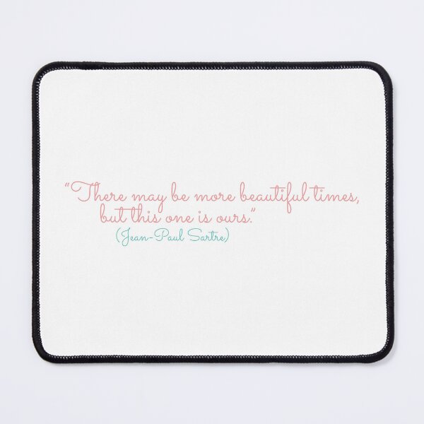 Item preview, There may be more beautiful times, but this one is ours ! Jean Paul Sartre designed and sold by Boogosh.