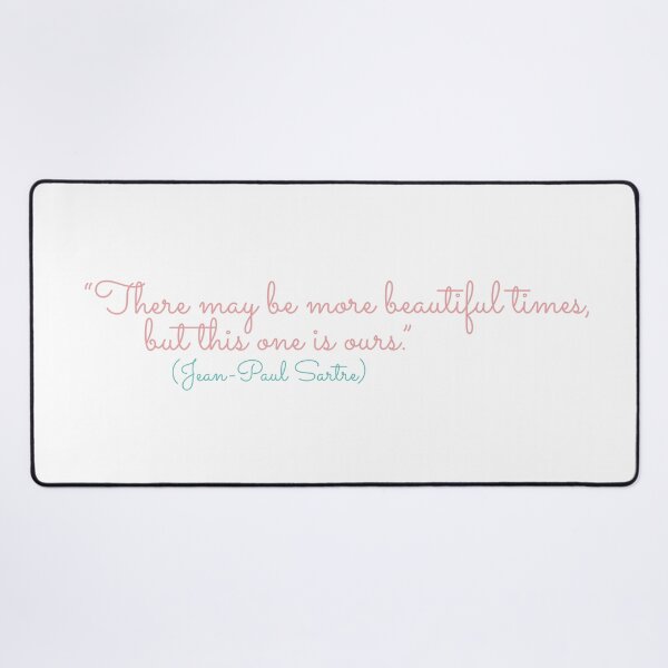 Item preview, There may be more beautiful times, but this one is ours ! Jean Paul Sartre designed and sold by Boogosh.