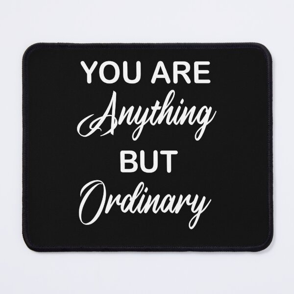 Item preview, Copy of You Are Anything But Ordinary designed and sold by beefrancky.
