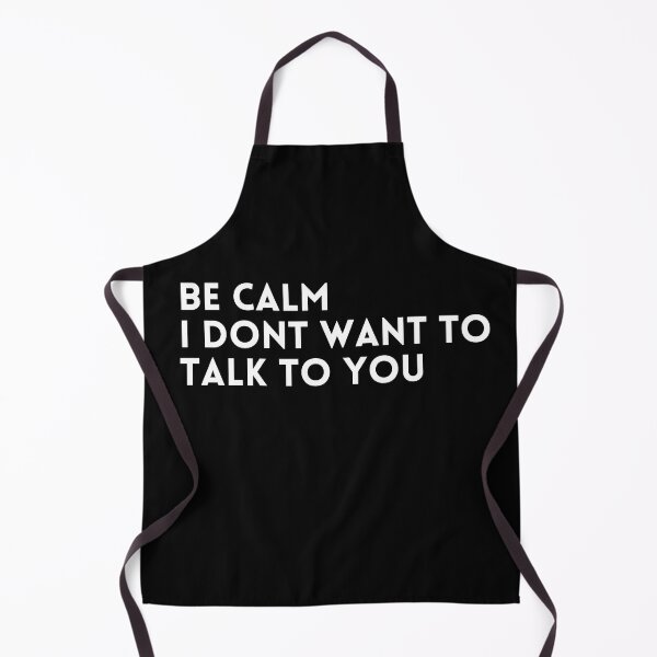 Item preview, Be calm i don't want to talk to you designed and sold by thatoldguy.
