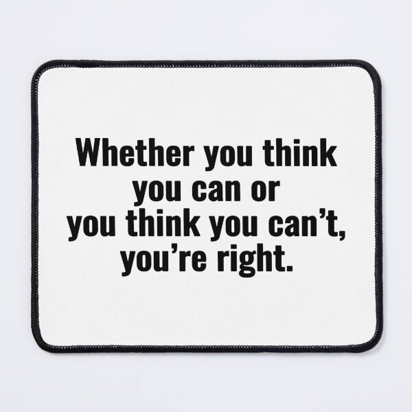 Item preview, Whether you think you can or you think you can’t, you’re right. designed and sold by Vanion.