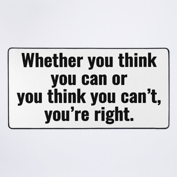 Item preview, Whether you think you can or you think you can’t, you’re right. designed and sold by Vanion.