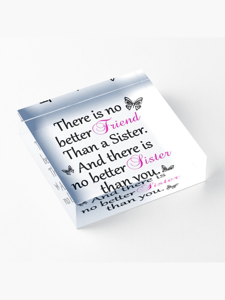 Alternate view of No Better Friend Than A Sister... Acrylic Block