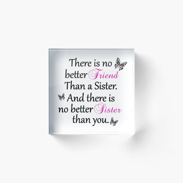 No Better Friend Than A Sister... Acrylic Block