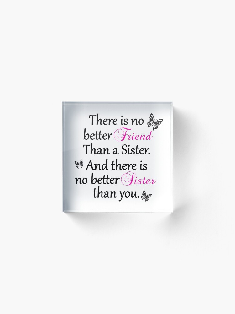 Alternate view of No Better Friend Than A Sister... Acrylic Block