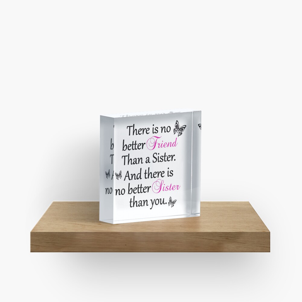 No Better Friend Than A Sister... Acrylic Block
