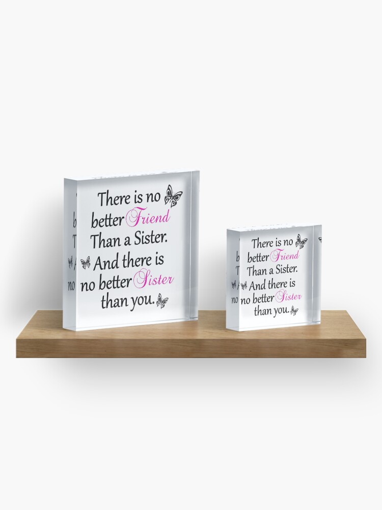 Alternate view of No Better Friend Than A Sister... Acrylic Block