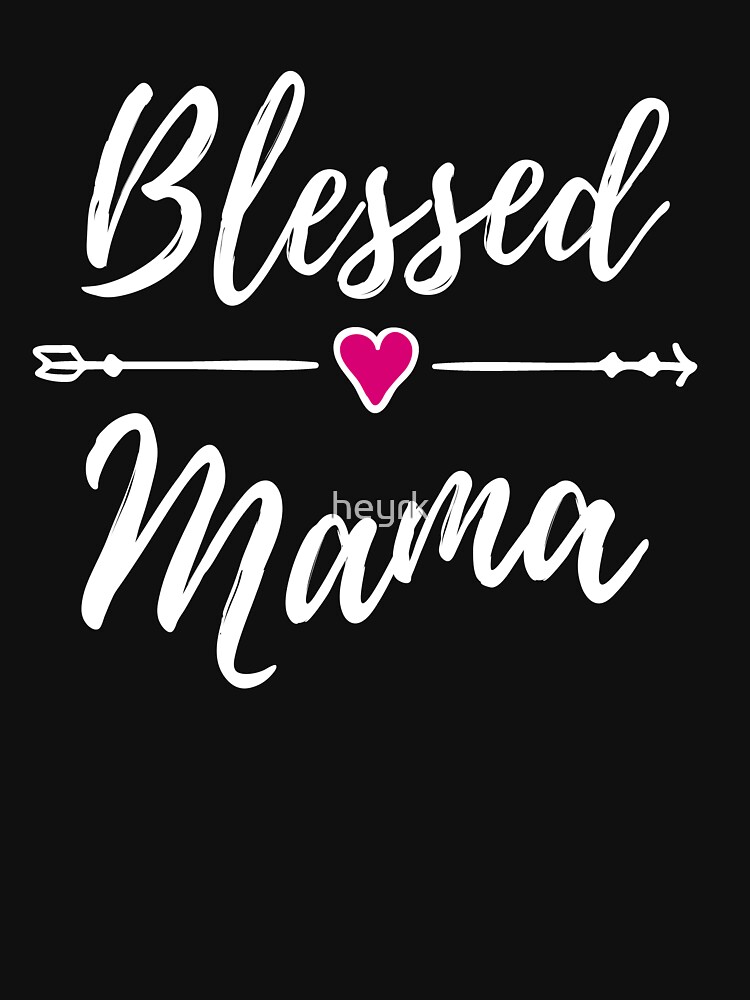 Blessed Mama T Shirt By Heyrk Redbubble