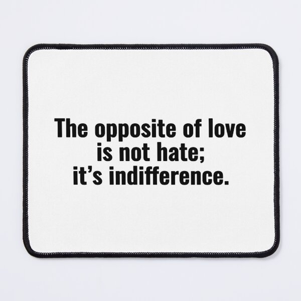 Item preview, The opposite of love is not hate; it’s indifference. designed and sold by Vanion.