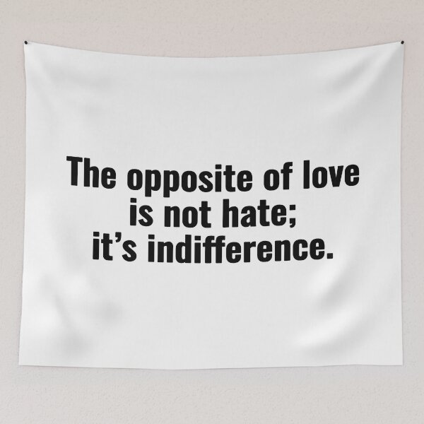 Item preview, The opposite of love is not hate; it’s indifference. designed and sold by Vanion.