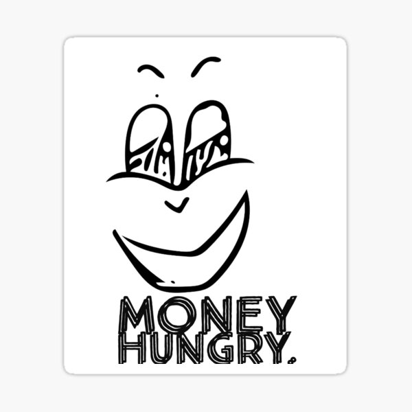 money-hungry-sticker-for-sale-by-dopeproduce-redbubble