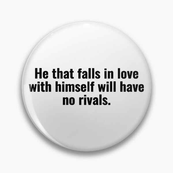 Item preview, He that falls in love with himself will have no rivals. designed and sold by Vanion.