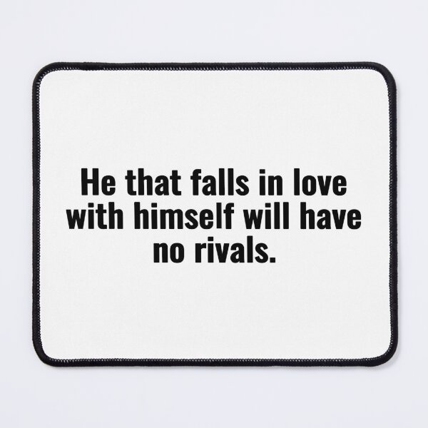 Item preview, He that falls in love with himself will have no rivals. designed and sold by Vanion.