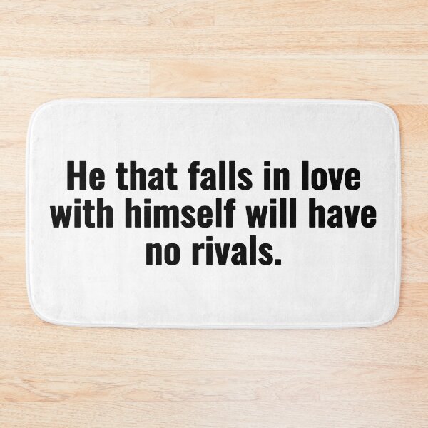 Item preview, He that falls in love with himself will have no rivals. designed and sold by Vanion.