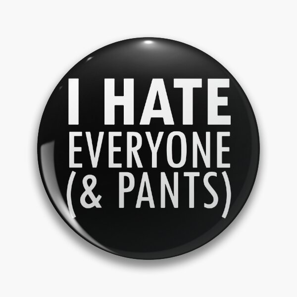 Item preview, I Hate Everyone And Pants designed and sold by MakeItTrend.