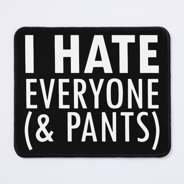 Item preview, I Hate Everyone And Pants designed and sold by MakeItTrend.