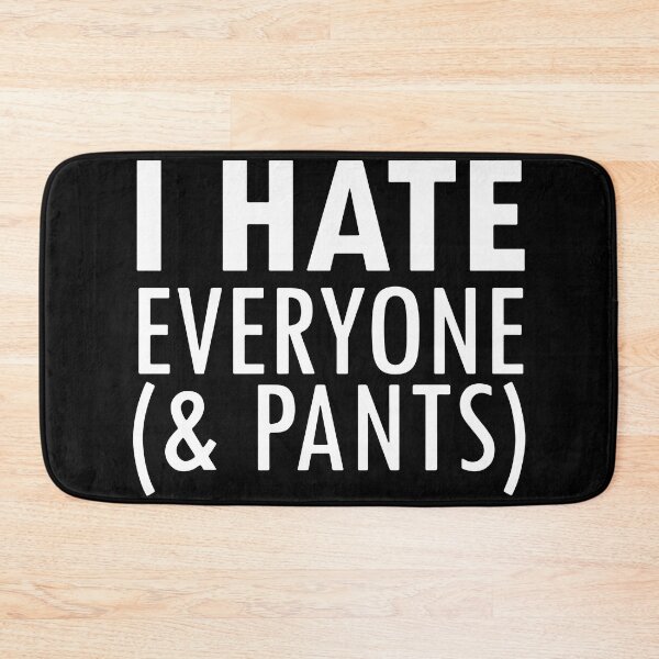 Item preview, I Hate Everyone And Pants designed and sold by MakeItTrend.