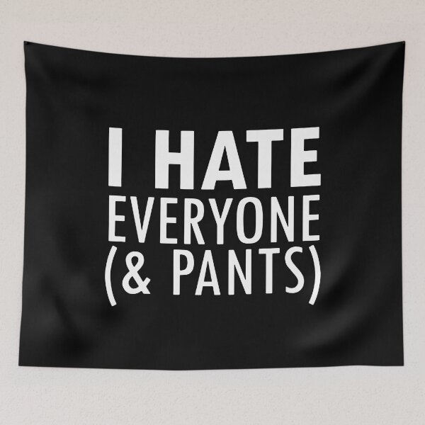 Item preview, I Hate Everyone And Pants designed and sold by MakeItTrend.