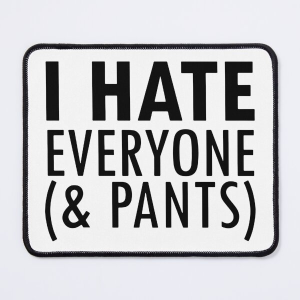Item preview, I Hate Everyone And Pants designed and sold by MakeItTrend.