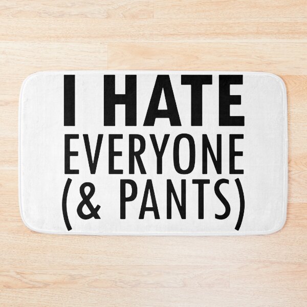Item preview, I Hate Everyone And Pants designed and sold by MakeItTrend.