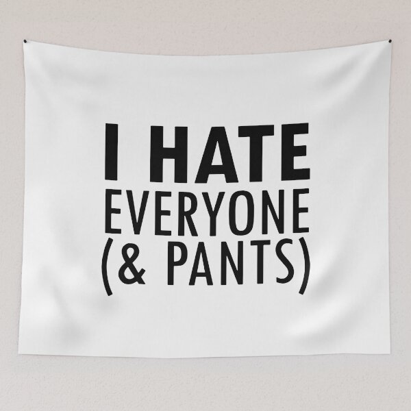 Item preview, I Hate Everyone And Pants designed and sold by MakeItTrend.
