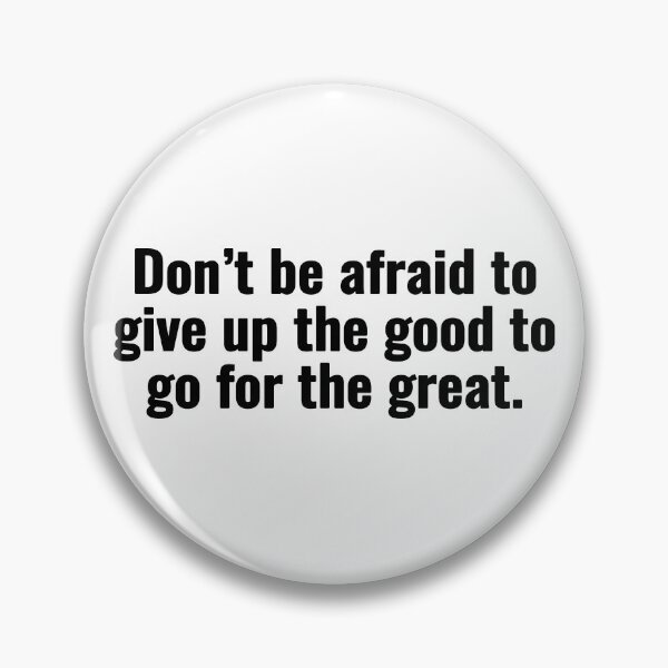 Item preview, Don’t be afraid to give up the good to go for the great. designed and sold by Vanion.