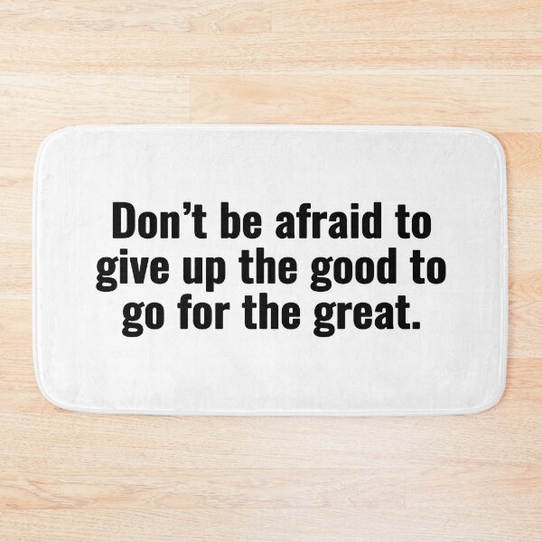 Item preview, Don’t be afraid to give up the good to go for the great. designed and sold by Vanion.