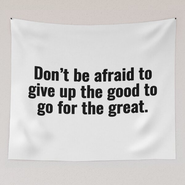 Item preview, Don’t be afraid to give up the good to go for the great. designed and sold by Vanion.