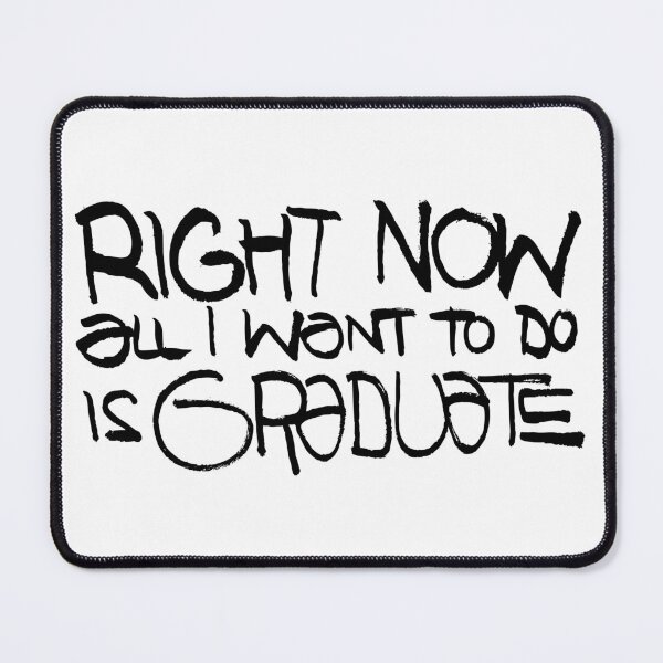 Item preview, Right Now All I Want To Do Is Graduate (black text version) designed and sold by moon-detective.