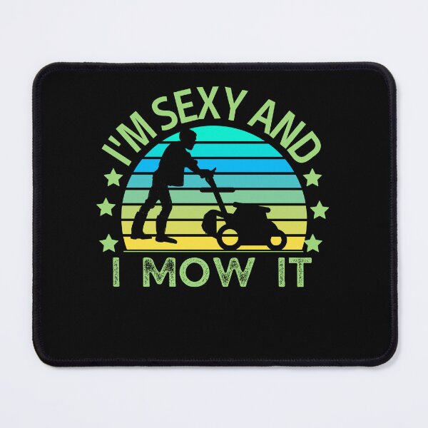 Item preview, I'm Sexy And I Mow It Funny Lawn Mower Yard Work #2 designed and sold by Fudoitga.