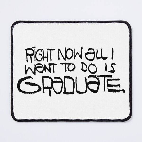 Item preview, Right Now All I Want To Do Is Graduate (black text version) ((alt. version)) designed and sold by moon-detective.