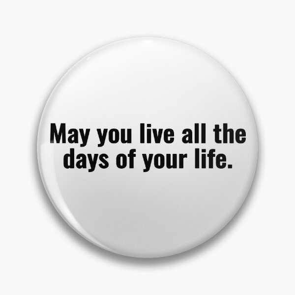 Item preview, May you live all the days of your life. designed and sold by Vanion.