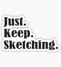 Just. Keep. Sketching. Sticker