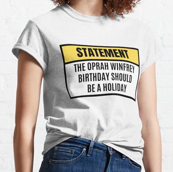 The Oprah Winfrey birthday should be a holiday - STATEMENT Oprah Winfrey Classic T-Shirt