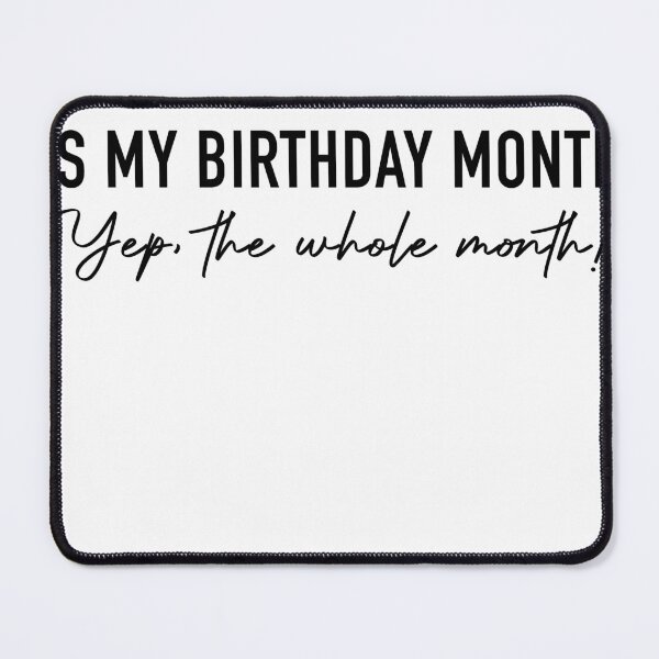 Item preview, JULY IS MY BIRTHDAY MONTH YEP THE WHOLE MONTH! designed and sold by Steve Kane.