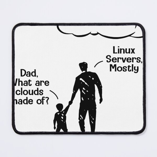 Item preview, Dad What Are Clouds Made Of Linux Servers Mostly  designed and sold by Steve Kane.