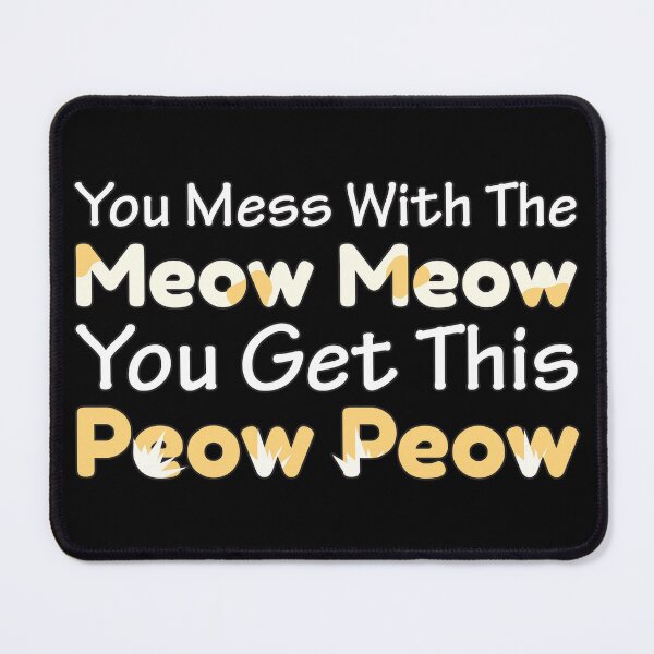 Item preview, You Mess With The Meow Meow You Get This Peow Peow Cat Quote designed and sold by Styler Design.