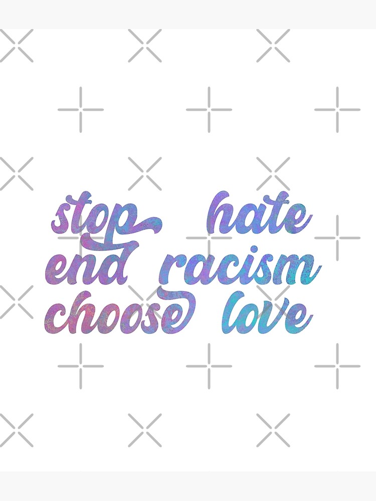 stop hate end racism choose love Poster for Sale by sednalafandy79