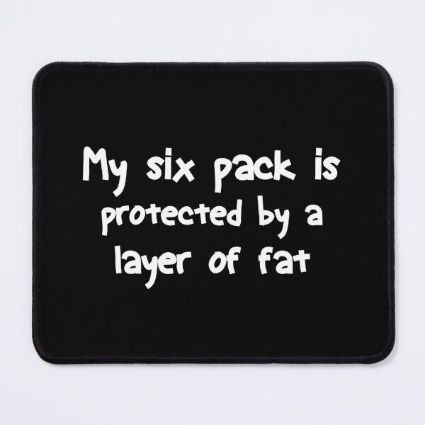 Item preview,  My Six Pack is Protected By a Layer Of  Fat | Funny designed and sold by AMERZAGUE DESIGN.