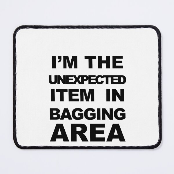 Item preview, I'm The Unexpected Item In Bagging Area designed and sold by cjgraphic.